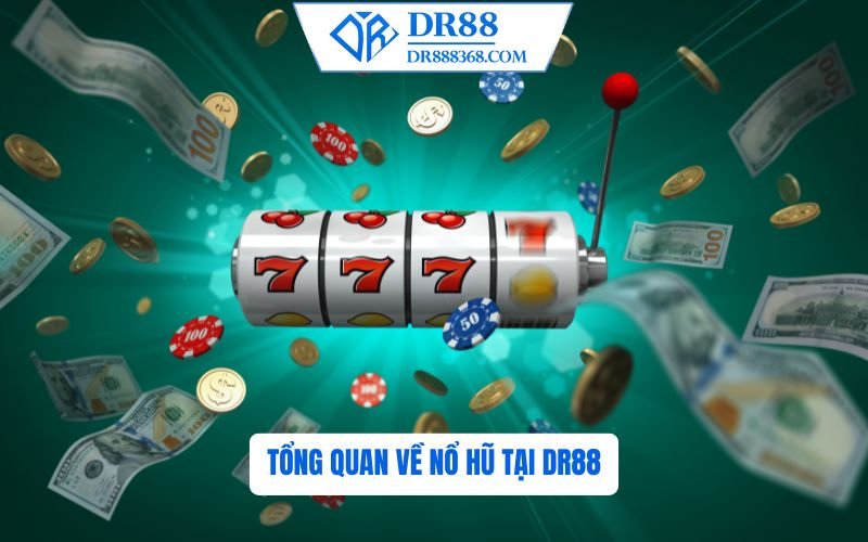 Tổng Quan Về Nổ Hũ Tại DR88