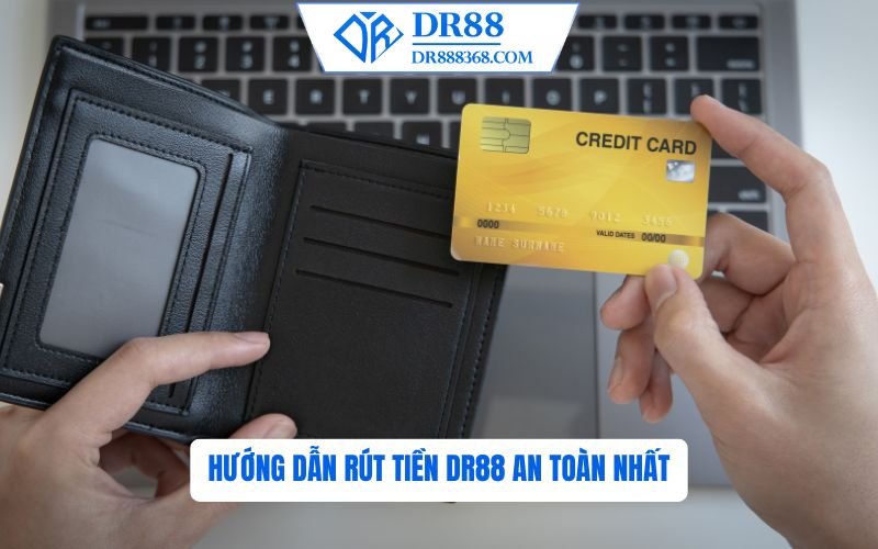 Hướng dẫn rút tiền DR88 an toàn nhất