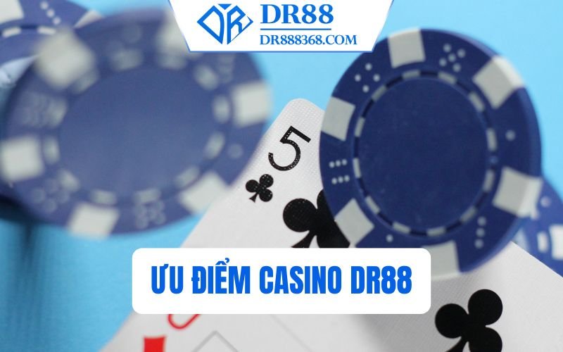 Ưu điểm casino DR88