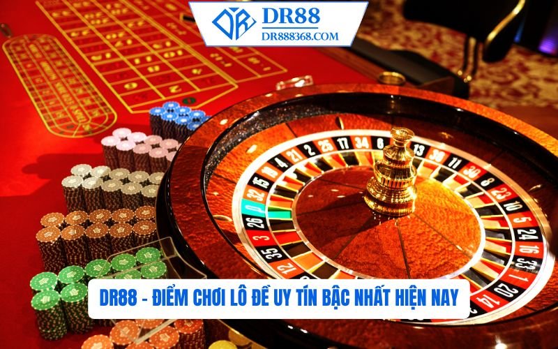 DR88 - Điểm chơi lô đề uy tín bậc nhất hiện nay