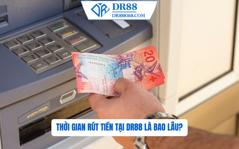 Thời gian xử lý rút tiền tại DR88