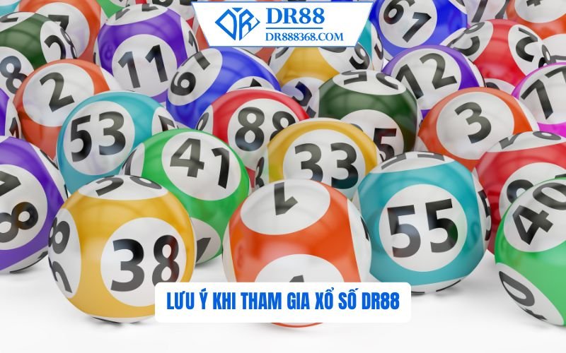 Lưu Ý Khi Tham Gia Xổ Số DR88
