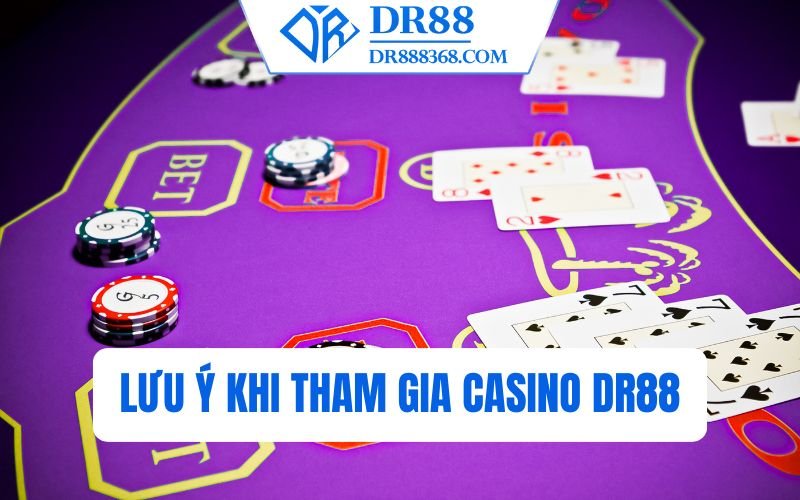 Lưu ý khi tham gia casino DR88