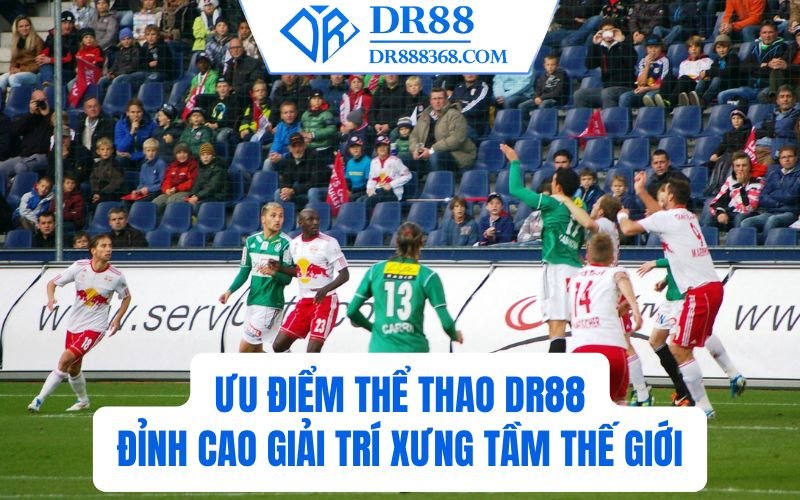 Ưu điểm thể thao DR88