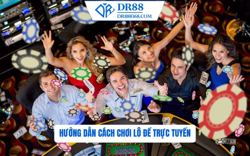 Hướng dẫn cách chơi lô đề trực tuyến