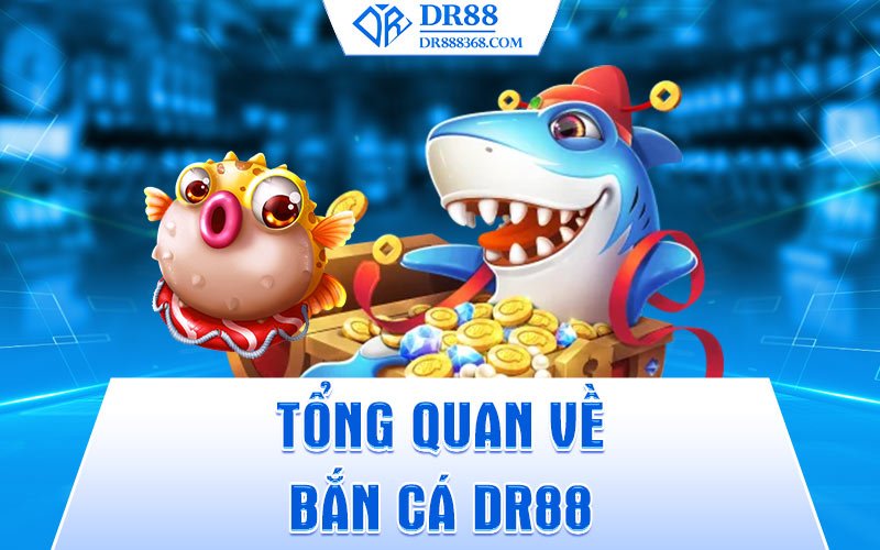 Tổng quan bắn cá DR88